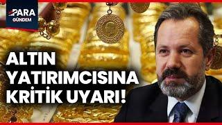 İslam Memiş'ten Altın Yatırımcısına Kritik Uyarı! Altın Fiyatları Düşecek Mi, Yükselecek Mi?