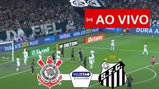 CORINTHIANS x SANTOS AO VIVO I PAULISTÃO 2025 I JOGO AO VIVO