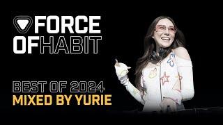 Force of Habit - Best of 2024 (Mixed by Yurie)