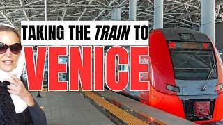 TAKING THE TRAIN TO VENICE | GETTING TO VENICE BY TRAIN | VENICE TRAVEL GUIDE