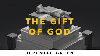 The Gift of God (w/ Pastor Jeremiah Green)