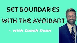 Set BOUNDARIES with the avoidant