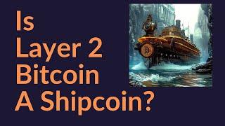 Is Layer 2 Bitcoin A Shipcoin?