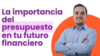 La Importancia del Presupuesto en Tu Futuro Financiero