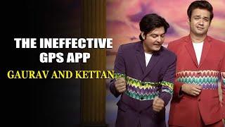 The Ineffective GPS App | Gaurav And Kettan | India's Laughter Champion