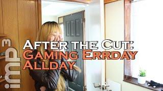 Gaming Errday Allday - imp3 After the Cut
