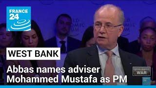 Palestinian leader names adviser Mohammed Mustafa as PM • FRANCE 24 English
