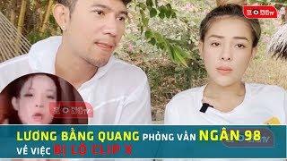 Lương Bằng Quang phỏng vấn Ngân 98 vụ cl.ip n.0'ng: Quay vì thích, chẳng hại ai thì thôi