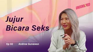 Jujur Bicara Seks - Uncensored with Andini Effendi Ep.2: Andrea Gunawan