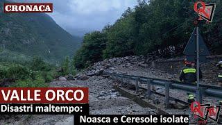 VALLE ORCO - Disastri maltempo: Noasca e Ceresole isolate