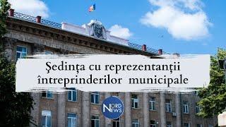 Șefii întreprinderilor municipale, în ședință