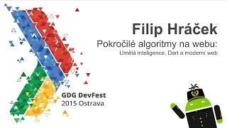 DevFest 2015: Filip Hráček - Pokročilé algoritmy na webu