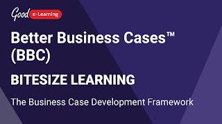 Better Business Cases™ (BBC) Bitesize Learning: The Business Case Development Framework