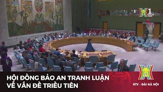Hội đồng bảo an tranh luận về vấn đề Triều Tiên | Tin tức | Tin quốc tế