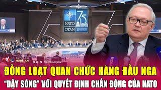 Thời sự quốc tế: Đồng loạt quan chức hàng đầu Nga “dậy sóng” với quyết định chấn động của NATO