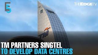 EVENING 5: TM partners Singtel to develop data centres