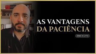 As vantagens da paciência - Pedro Augusto