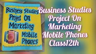 Business Studies Project on Marketing(Mobile Phones)For Class12