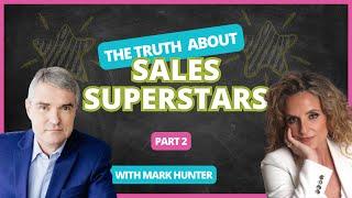 The Truth About Sales Superstars with Mark Hunter | Part Two