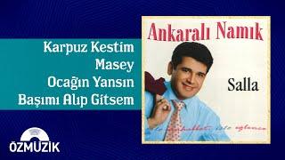 Ankaralı Namık - Karpuz Kestim / Masey / Ocağın Yansın / Başımı Alıp Gitsem (Potpuri)