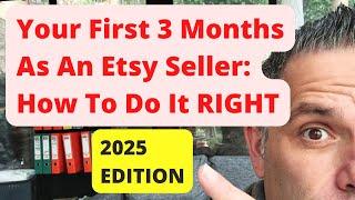 Your First 3 Months As An ETSY Seller: How To Do It RIGHT (2025 Edition)