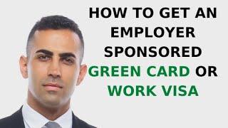 How to Get an Employer Sponsored Green Card or Work Visa