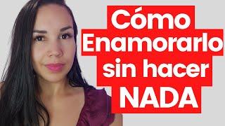  Como enamorar a CUALQUIER Hombre sin HACER NADA 