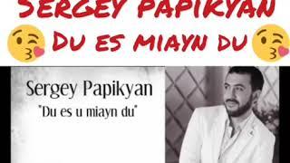 Sergey Papikyan - Du Es Miayn Du