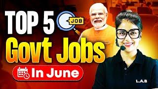 Top 5 Govt Job Vacancy in June 2025 | Upcoming Government Jobs 2025 | SSC LAB