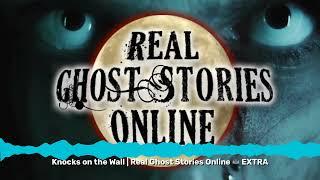 Knocks on the Wall | Real Ghost Stories Online  EXTRA | Real Ghost Stories Online