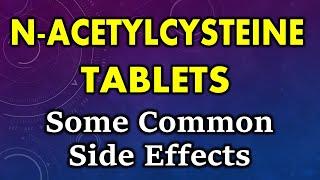 N-Acetylcysteine side effects | common side effects of N-acetylcysteine tablets