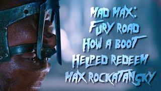 Mad Max Fury Road: How A Boot Helped Redeem Max Rockatansky