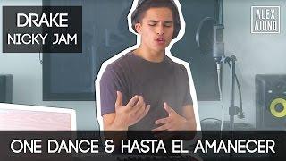 One Dance by Drake and Hasta el Amanecer by Nicky Jam | Mashup by Alex Aiono