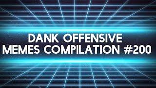 Dank Offensive Memes Compilation #200