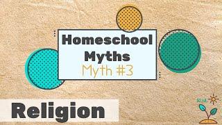 Homeschool Myths: Religion