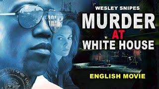 MURDER AT WHITE HOUSE - Hollywood Latest Crime Action Movie In English | Wesley Snipes & Diane Lane