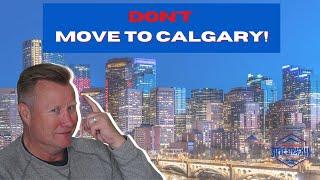 Don't move to Calgary Alberta - Without watching this first!