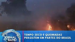 Tempo seco e queimadas persistem em algumas partes do Brasil | Jornal da Band