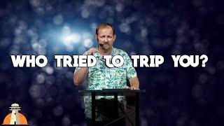 WHO TRIED TO TRIP YOU? - Pastor Chris Goad