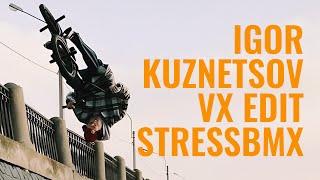 IGOR KUZNETSOV VX EDIT | STRESSBMX