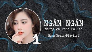 Playlist| Ngân Ngân và những giai điệu Ballad| Hưng Boris