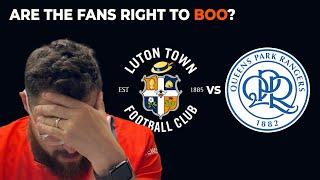 Luton Town v QPR Post Match Reaction - Are The Fans Right To Boo?