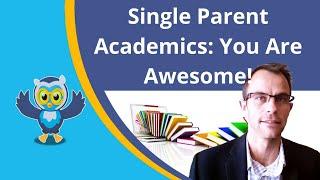 Being A Single Parent (Single Mom, Single Dad) As An Academic: You Are Awesome