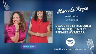 Meditación Akashika: Descubre el bloqueo interno que no te permite avanzar | Marcela Reyes Sanando