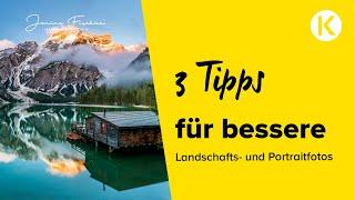 3 Tipps für die Landschafts- und Portraitfotografie | Foto Koch