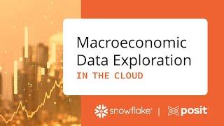 The Power of Snowflake and Posit Workbench: Macroeconomic Data Exploration in the Cloud