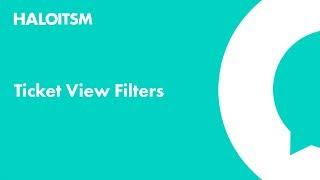 Ticket View Filters in HaloITSM