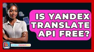 Is Yandex Translate API Free? - SearchEnginesHub.com