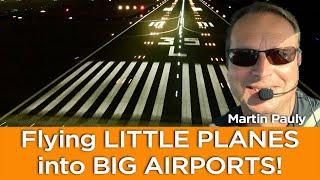 Flying LITTLE PLANES into BIG AIRPORTS! Adventures with Martin Pauly & His A36 Bonanza N70TB