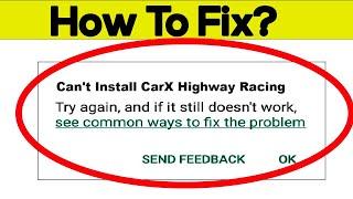 Fix Can't Install CarX Highway Racing App Error In Google Play Store in Android - Can't Download App